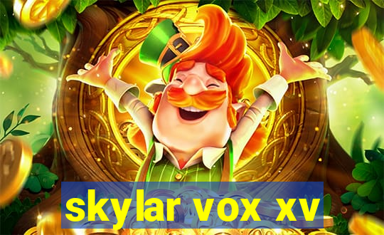 skylar vox xv